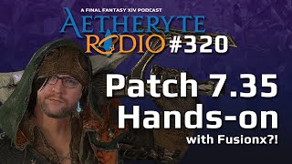 FFXIV Podcast Aetheryte Radio 320: Patch 7.35 Hands-on