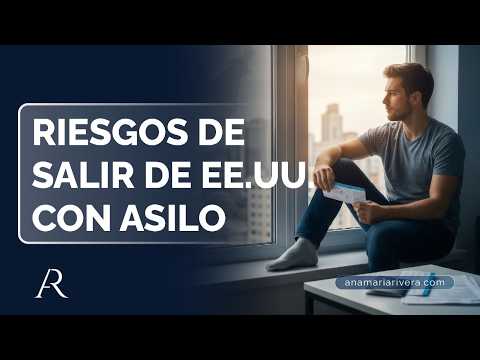 Riesgos de salir de EE.UU. con asilo