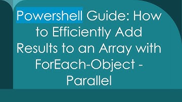 Powershell Guide: How to Efficiently Add Results to an Array with ForEach-Object -Parallel