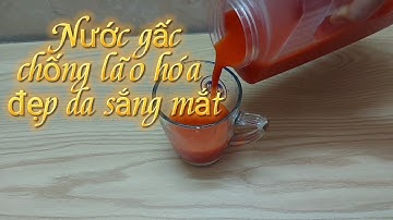 1CÁCH LÀM NƯỚC GẤC UỐNG (Uống nước gấc mỗi ngày sáng mắt, da mịn màng hết nám trẻ ra 10 tuổi)