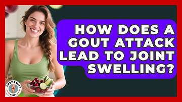 How Does A Gout Attack Lead To Joint Swelling? - Gout Relief Guide