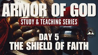 THE SHIELD OF FAITH | Quenching Every Fiery Dart