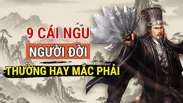Cổ Nhân Dạy: 9 Cái Ngu Người Đời Thường Hay Mắc Phải - Triết lý cuộc sống