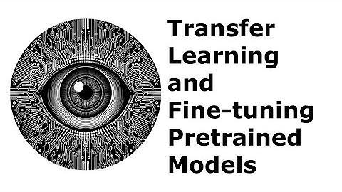 Transfer Learning and Fine-tuning Pretrained Models