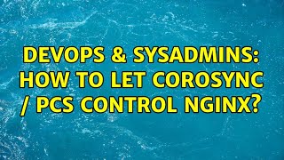 DevOps & SysAdmins: How to let Corosync / pcs control nginx?