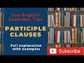 English Grammar: Participle Clauses | Full explanation + Examples |