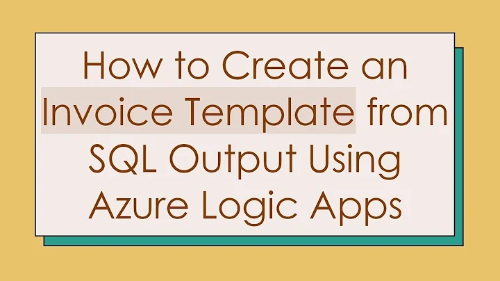 How to Create an Invoice Template from SQL Output Using Azure Logic Apps