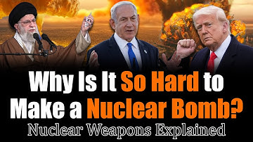 Why Is It So Hard to Make a Nuclear Bomb? | Nuclear Weapons Explained