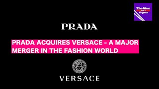 Prada Acquires Versace - A Major Merger in the Fashion World