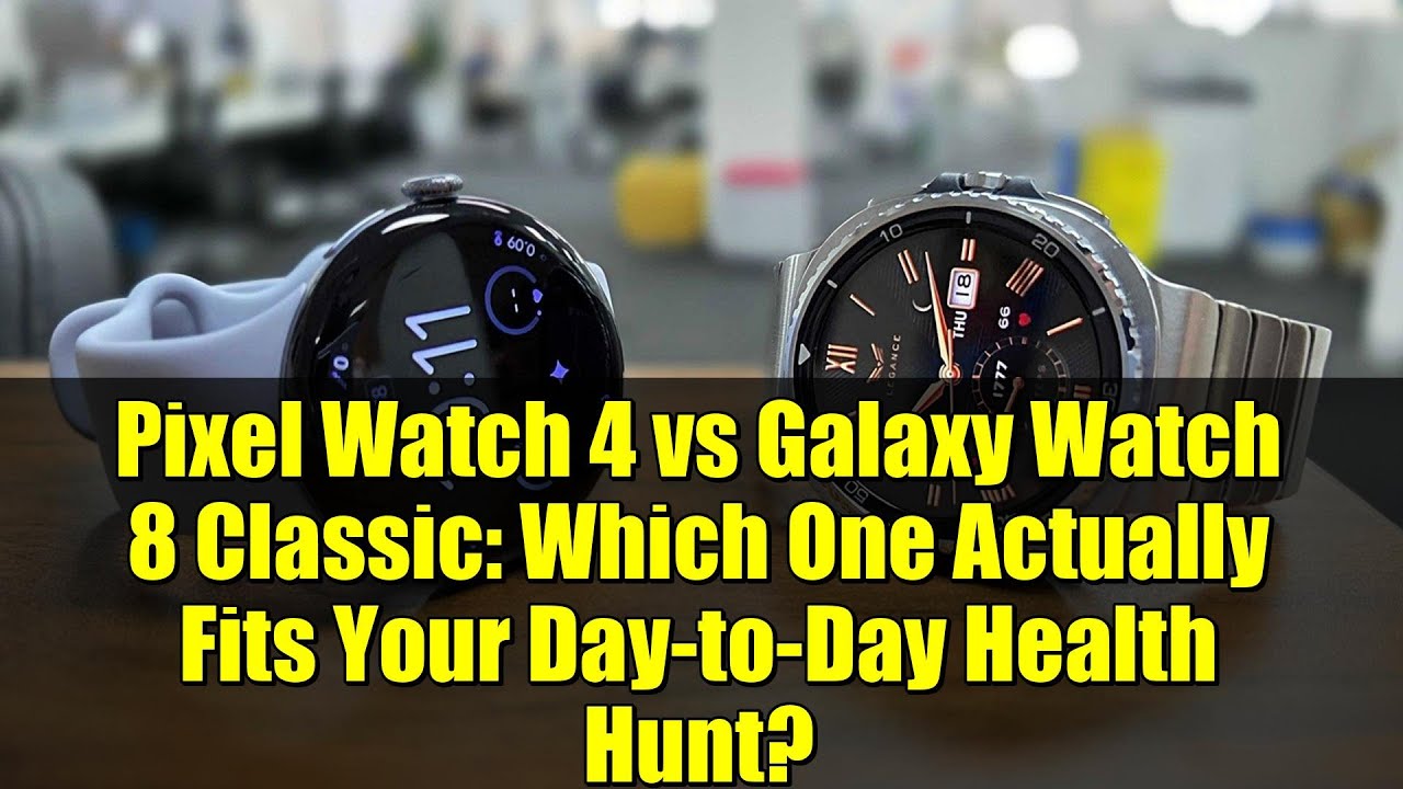 Pixel Watch 4 vs Galaxy Watch 8 Classic: Which One Actually Fits Your Day-to-Day Health Hunt?