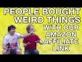 People Bought Weird Things With Our Amazon Affiliate Link