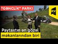 “Gənclik” parkı  paytaxtın ən gözəl məkanlarından birinə çevrilib.