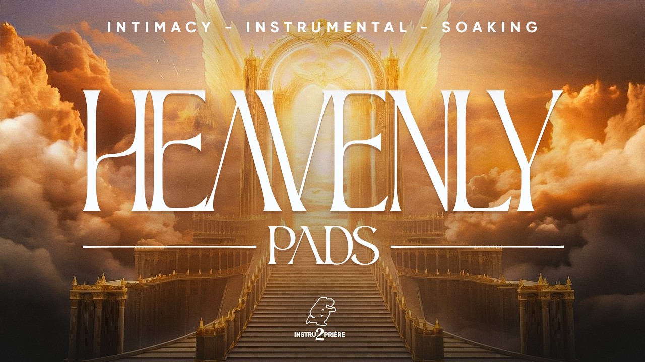 HEAVENLY PADS - 1H d'instrumental - Soaking Intimacy Instrumental