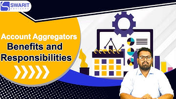 Account Aggregator System in India | Account Aggregators Benefits & Responsibilities | Swarit