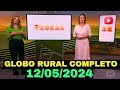 GLOBO RURAL 12/05/2024 COMPLETO DOMINGO.