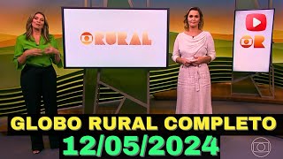 GLOBO RURAL 12/05/2024 COMPLETO DOMINGO.