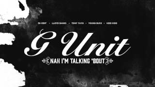 G-Unit - Nah I&#39;m Talking Bout