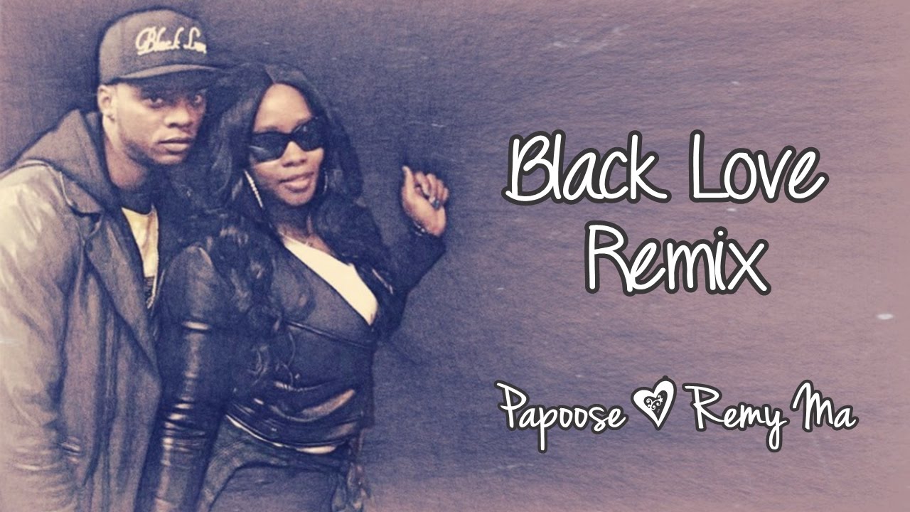 Black Love Remix Lyrics Papoose, Remy Ma YouTube