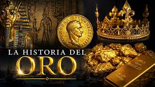 La Historia Completa Del Oro — El Metal Que Movió A Los Imperios Y Cambió El Mundo