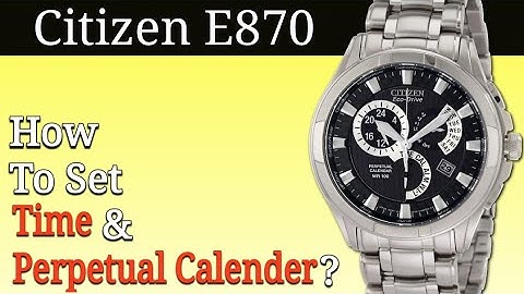 Citizen E870 Full Setting Instructions | How To Set Time and Perpetual Calendar?