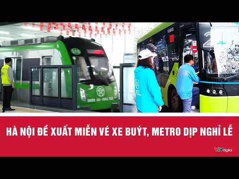 Hà Nội đề xuất miễn vé xe buýt, metro dịp nghỉ lễ | Cụm tin | VTV24
