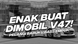 ENAK BUAT DI MOBIL V47! DJ PELANGI BARUKU BOOTLEG BASS EMPUK [NDOO LIFE]