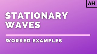 Advanced Higher Physics | Waves | Stationary Waves | WORKED EXAMPLES