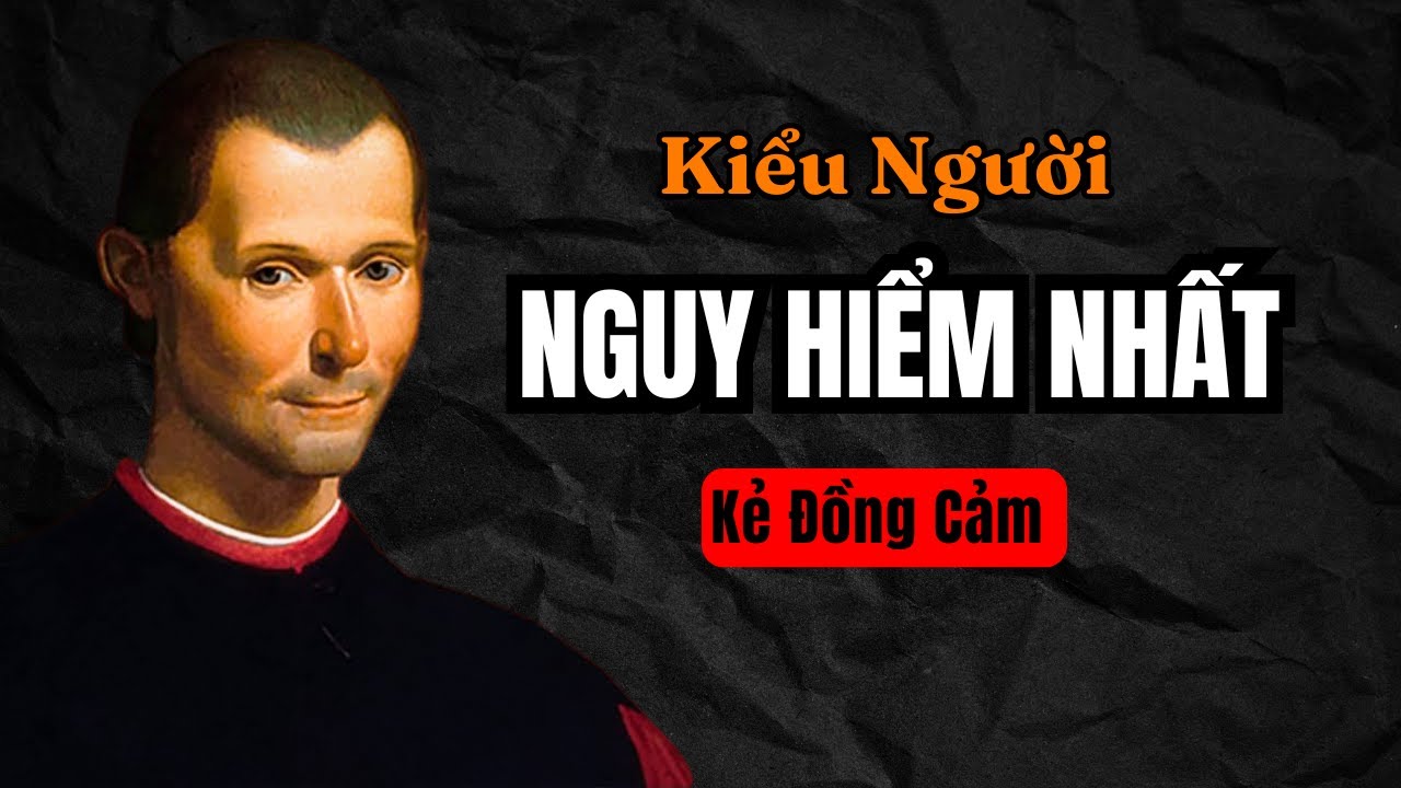 Machiavelli : Bí Mật Về Kiểu Người Nguy Hiểm Nhất