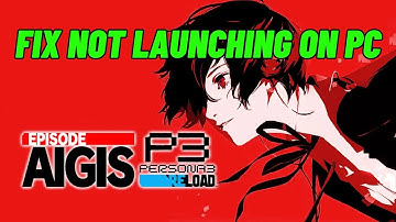 How To Fix Persona 3 Reload: Episode Aigis Not Launching/Not Starting/Won