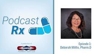 PodcastRx Episode 1- Antibiotic Stewardship & More with Deborah Milito, Pharm. D.