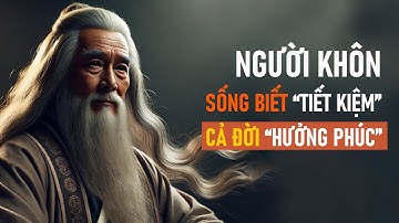 Cổ Nhân dạy Sống Biết TIẾT KIỆM 3 thứ này để CẢ ĐỜI Thịnh Vượng - Triết Lý Nhân Sinh