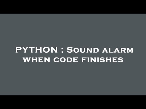 PYTHON : Sound alarm when code finishes