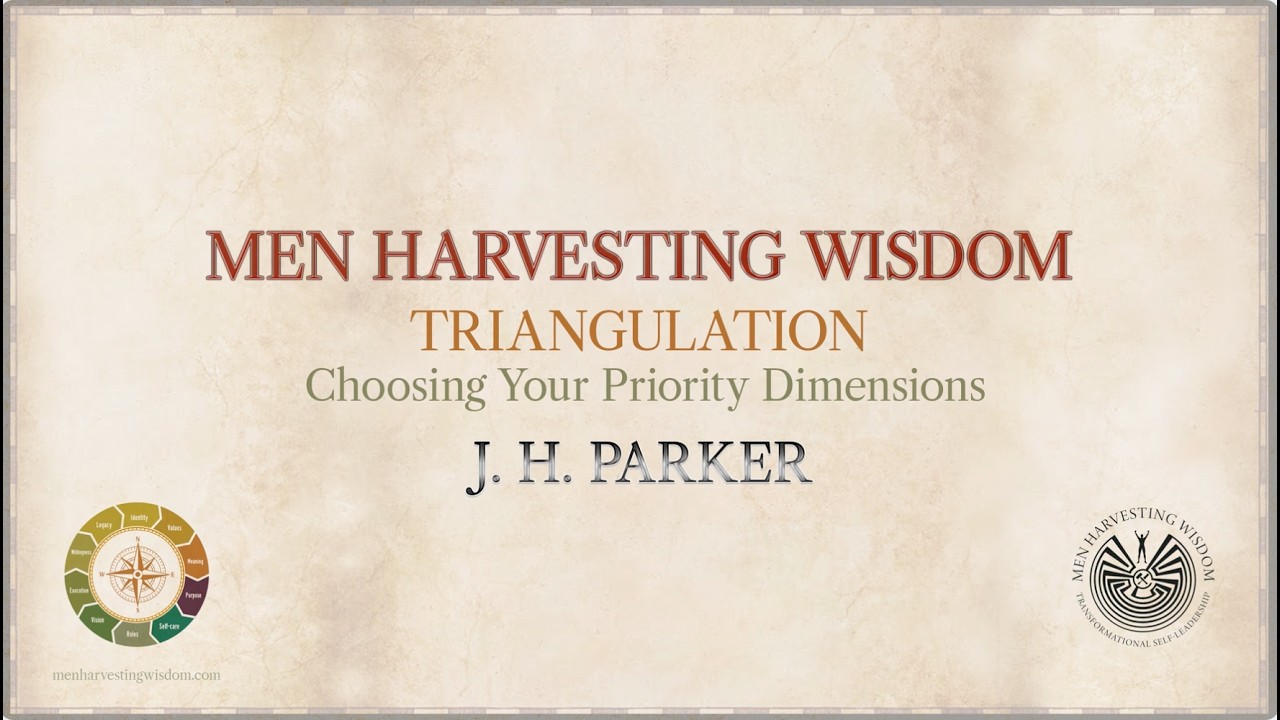 Men Harvesting Wisdom - Triangulation. Choosing the dimensions that need attention now.