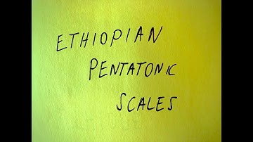Ethiopian Pentatonic scales - Tizita, Bati, Ambassel, Anchihoye.
