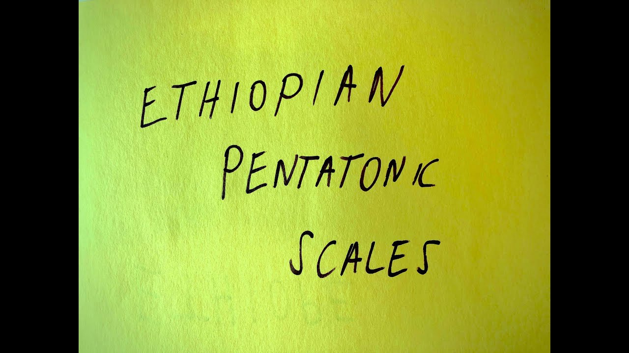 Ethiopian Pentatonic scales - Tizita, Bati, Ambassel, Anchihoye.