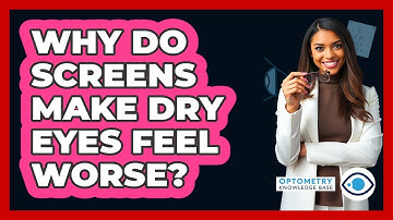 Why Do Screens Make Dry Eyes Feel Worse? - Optometry Knowledge Base