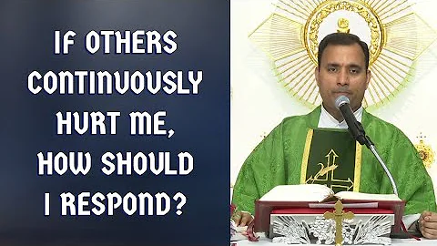 If others continuously hurt me, how should I respo...