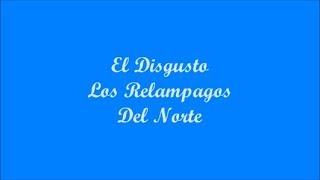 El Disgusto (The Annoyance) - Los Relampagos Del Norte (Letra - Lyrics)
