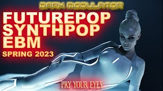 FUTUREPOP / SYNTHPOP / EBM Spring 2023 (Pry Your Eyes) mix From DJ DARK MODULATOR