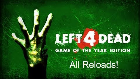 Left 4 Dead (2008) All Reload Animations
