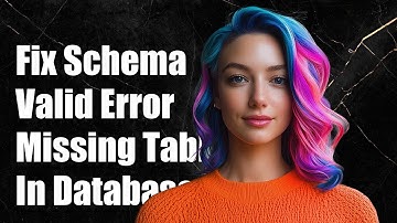 Fixing Schema Validation Error: Missing Table 