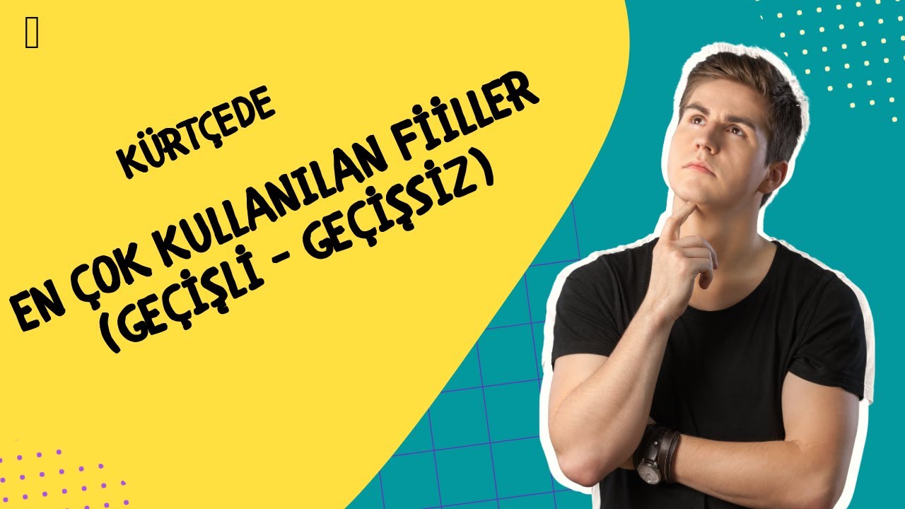 #12 Kürtçe'de En Çok Kullanılan Fiiller (Geçişli - Geçişsiz)