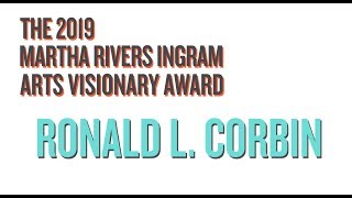 The Martha Rivers Ingram Arts Visionary Award 2019: Ronald L. Corbin