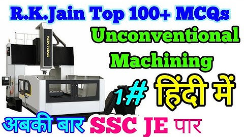 R.K Jain Unconventional Machining MCQs part 1