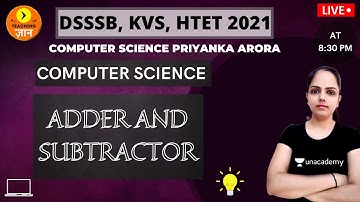 Adder And Subtractor | Computer Science | Target DSSSB/KVS/ALLTET 2021 | Priyanka Arora