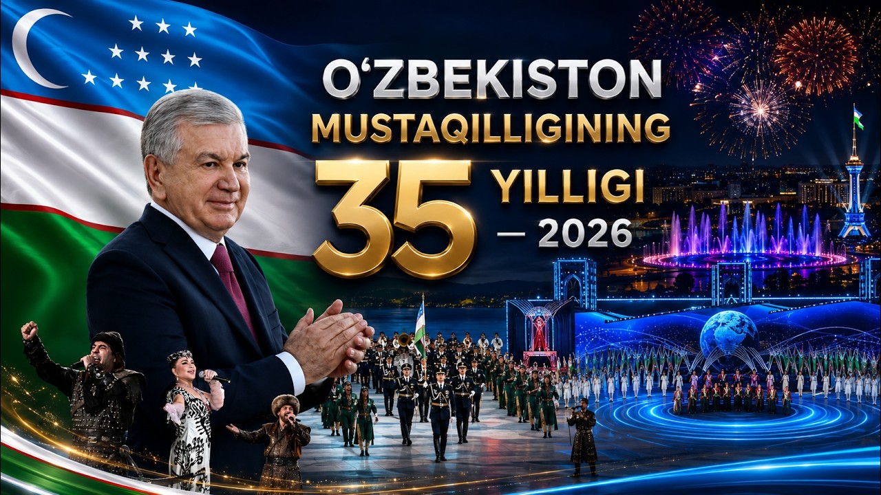 O'ZBEKISTON MUSTAQILLIGINING 35 YILLIGI — 2026 | To'liq holda