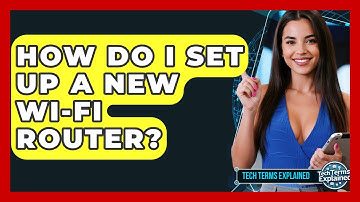 How Do I Set Up A New Wi-Fi Router? - Tech Terms Explained
