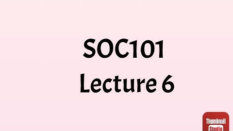 SOC101 Lecture 6 || SOC101 Short lecture no 6 || Soc101 lesson no 6