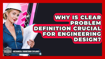 Why Is Clear Problem Definition Crucial For Engineering Design? - Mechanical Engineering Explained