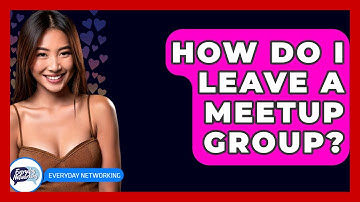 How Do I Leave A Meetup Group? - Everyday-Networking
